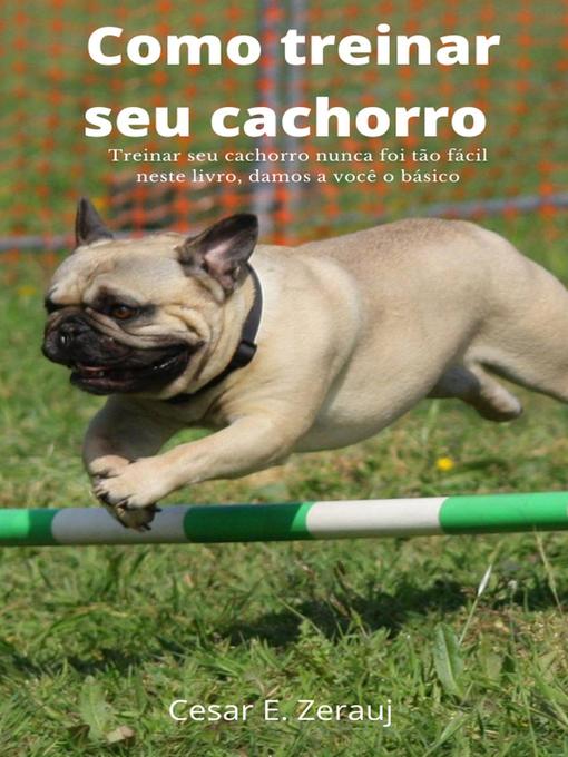 Title details for Como treinar seu cachorro Treinar seu cachorro nunca foi tão fácil neste livro, damos a você o básico by gustavo espinosa juarez - Available